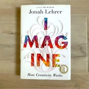 “Imagine : How Creativity Works” By Jonah Lehrer - Hardcover